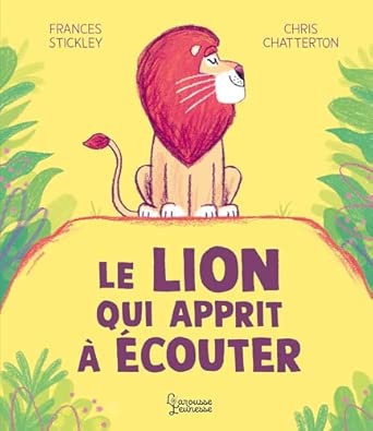 Le Lion qui apprit à écouter (4+)- Larousse Jeunesse