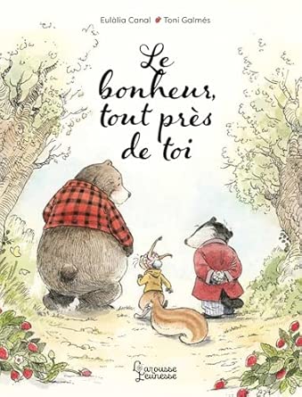 Le Bonheur, tout près de toi (5+) - Larousse Jeunesse