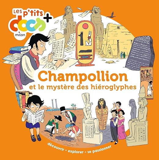 "Champollion et le mystère des hiéroglyphes" Mes P'tits Docs + (7-11 ans) - Edition Milan