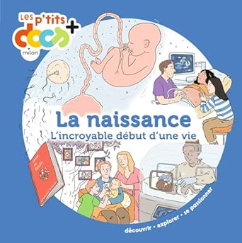 "La Naissance, l′incroyable début d′une vie" Mes P'tits Docs + (7-11 ans) - Edition Milan